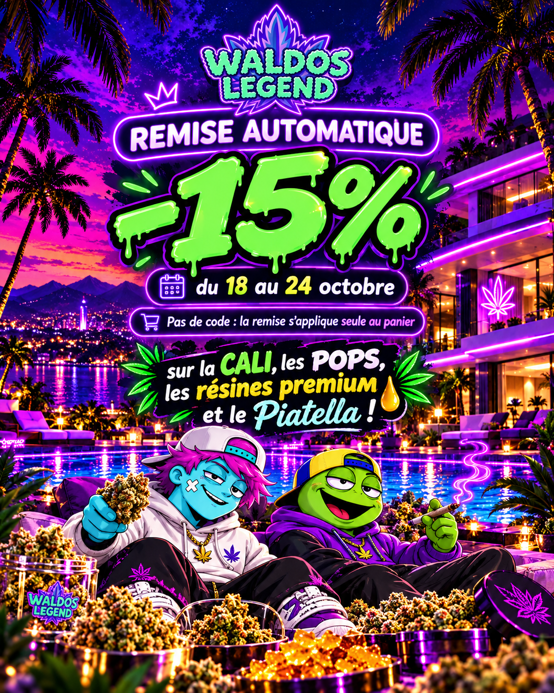Waldos Legend - remise automatique de 15 % du 18 au 24 octobre sur la Cali, les Pops, les résines premium et le Piatella